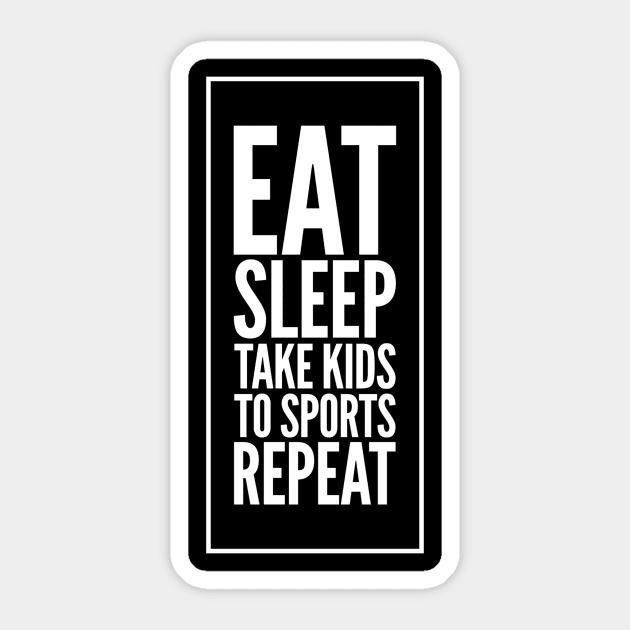 Eat Sleep Take kids To sports repeat Sticker by captainmood